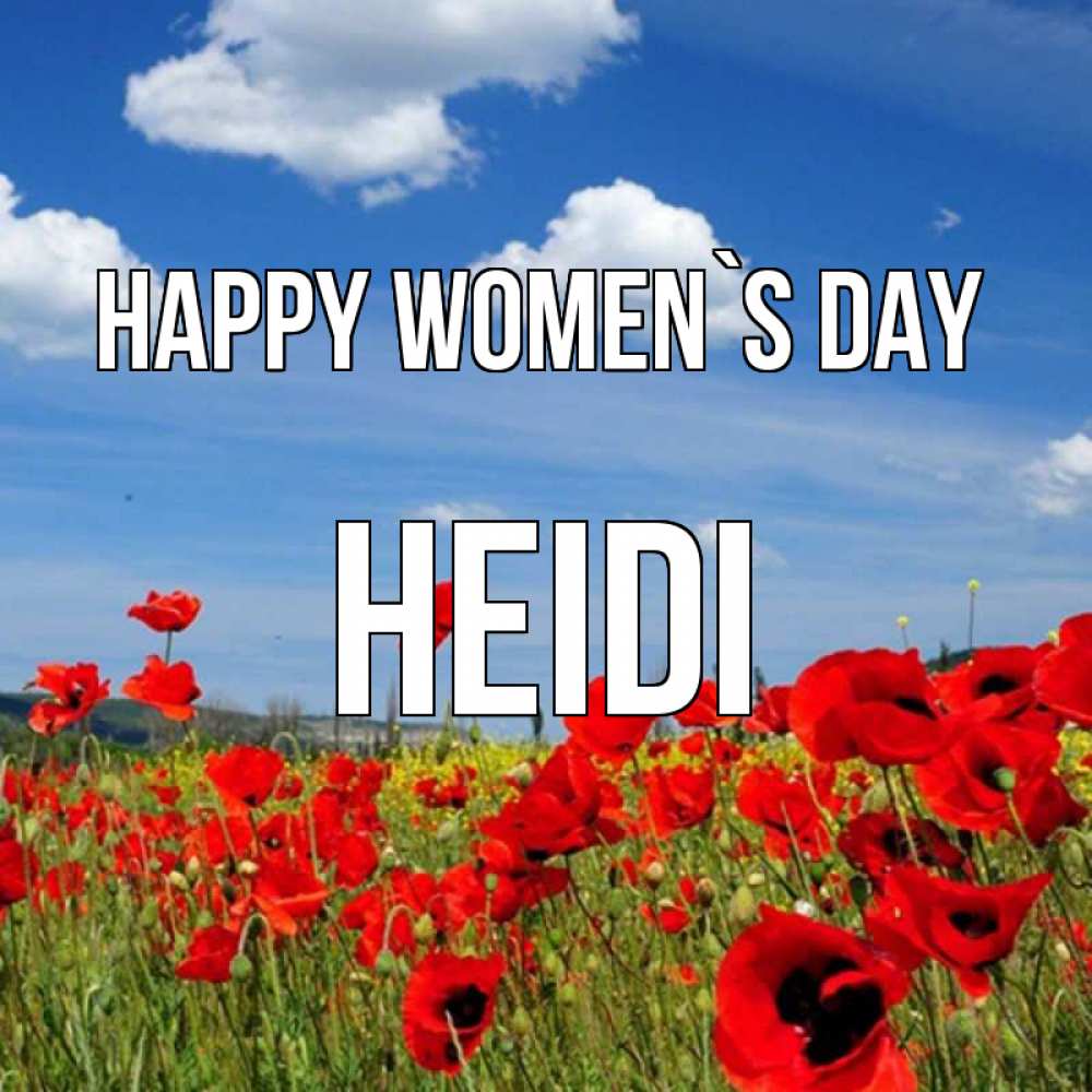 Greetings card с именем, Heidi happy women`s day международный женский день 1 Greetings with text for free download 